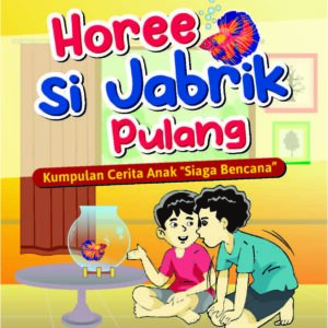 Horeee, Si Jabrik Pulang! Kumpulan Cerita Anak “Siaga Bencana”